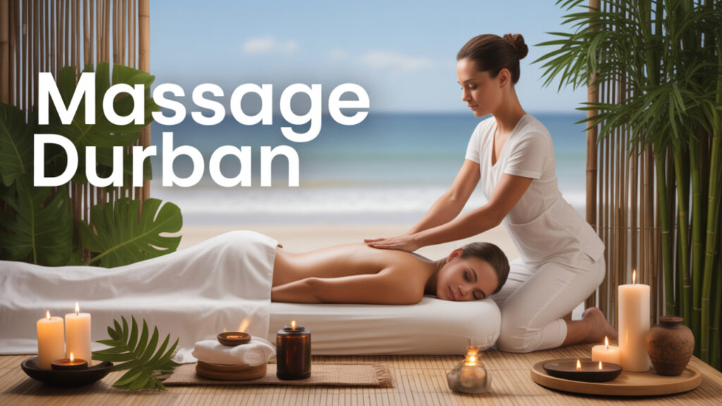Massage Durban – Relax, Rejuvenate & Heal in the City